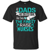 Image of All Dads Are Created Equal But Only The Finest Raise Nurses