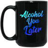 Image of Alcohol You Later T-Shirt Funny Drinking Gift Shirt
