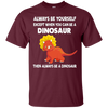 Image of Always Be Yourself Dinosaur T-Shirt Gift (Kid Shirt)