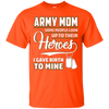 Image of Army Mom Shirt I Gave Birth To My Heroes Funny For Mother