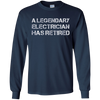 Image of A Legendary Electrician Has Retired Long Sleeve Gift T-shirt