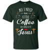 Image of All I Need is a Little Coffee and a Whole Lot of Jesus Shirt