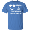 Image of Apraxia Is Not Contagious (But My Smile Is) T-shirt