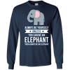 Image of Always Be Yourself Unless You Can Be An Elephant T-Shirt