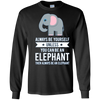 Image of Always Be Yourself Unless You Can Be An Elephant T-Shirt