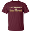 Image of A Little Kindness Can Change Everything T-Shirt