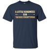 Image of A Little Kindness Can Change Everything T-Shirt
