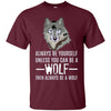 Image of Always Be Yourself Unless You Can Be a Wolf Long Sleeve Tee