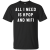 Image of Tout ce dont j’ai besoin est Kpop et Wifi coréen K-Pop Fan Tshirt