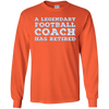 Image of A Legendary Football Coach Has Retired Long Sleeve T-shirt