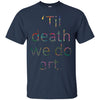 Image of 'Til death we do art. tshirt