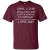 Image of April 1 2018 Fools Easter Sunday My Birthday Epic Long Shirt