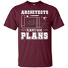 Image of Architects Always Have Plans Funny Architecture Shirt