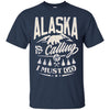 Image of Alaska Shirt - Alaska is calling me and I must go