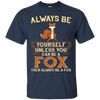 Image of Always Be Yourself Unless You Can Be A Fox Shirt Funny Gift