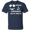 Image of Apraxia Is Not Contagious (But My Smile Is) T-shirt