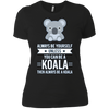 Image of Always Be Yourself Unless You Can Be A Koala T-Shirt