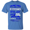 Image of Apraxia Awareness T Shirt - Being Strong Is The Only Choice