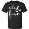 Image of All Good Things Are Wild And Free T-Shirt for free spirits