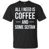 Image of All I Need is Coffee and Some Seitan Long Sleeved Shirt