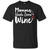 Image of "Momma Needs Some Wine" Time for Relaxing Drinking T Shirt