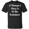 Image of A Woman's Place Is In The Resistance T-Shirt