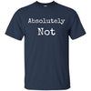 Image of Absolutely Not Shirt, Text No Negative No Way Tee