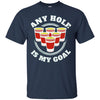 Image of Any Hole Is My Goal Beer Pong Sports T shirt Drinking Game