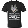 Image of Always Be Yourself Unless You Can Be a Wolf Long Sleeve Tee