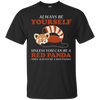 Image of Always Be YOURSELF Unless You Can Be A RED PANDA Shirt