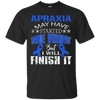 Image of Apraxia started the fight i'll finish it t shirt