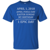 Image of April 1 2018 Fools Easter Sunday My Birthday Epic Long Shirt