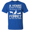 Image of A House Is Not A Home Without A Ferret T-shirt