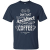 Image of Architect T-Shirt Instant Architect Just Add Coffee Humor