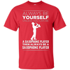 Image of Always Be Yourself Unless a Saxophone Player Funny T-shirt
