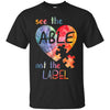 Image of Autism Awarness See The Able Not The Label Shirt