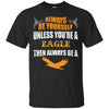 Image of Always Be An American Eagle Novelty Chill Shirt