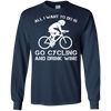 Image of All I Want To Do Is Go Cycling And Drink Beer Long Sleeve