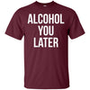 Image of Alcohol You Later T-shirt