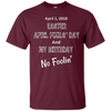 Image of April 1, 2018 Easter April Fools' Day & My Birthday T-Shirt