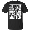 Image of All Lives Can't Matter Until Black Lives Matter T-Shirt