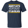 Image of Architects Wear Black: Funny Architect Gift T-Shirt