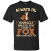 Image of Always Be Yourself Unless You Can Be A Fox Shirt Funny Gift
