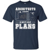 Image of Architects Always Have Plans Funny Architecture Shirt