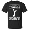 Image of Always Be Yourself Unless a Saxophone Player Funny T-shirt