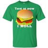 Image of Funny Hamburger Tshirt - This Is How I Roll Gift