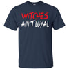 Image of Witches Ain't Loyal Halloween Funny Shirt