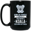 Image of Always Be Yourself Unless You Can Be A Koala T-Shirt