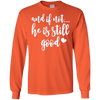 Image of And If Not He Is Still Good Christian Gifts Shirt