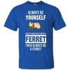 Image of Always be yourself except when you can be a ferret t-shirt
